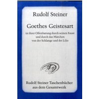 Goethes Geistesart in ihrer Offenbarung durch seinen 'Faust' und durch das Märchen 'Von der Schlange und der Lilie'